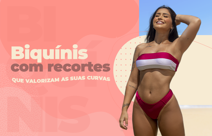 Biquínis com recortes que valorizam as suas curvas