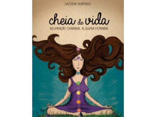 Cheia de Vida - Respiração Ovariana, Alquimia Feminina | Sajeeva Hurtado